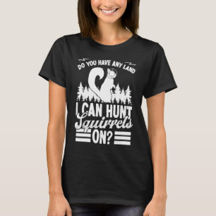Eichhörnchenjagd Haben Sie Land Eichhörnchen-Jäge T-Shirt
