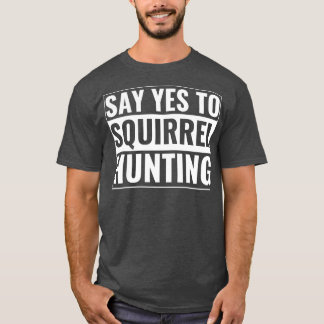 Eichhörnchenjäger Funny sagt Ja zur Eichhörnchenja T-Shirt