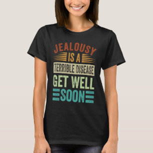 Eifersucht ist eine schreckliche Krankheit Gute B T-Shirt