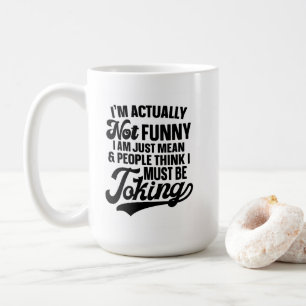 Eigentlich bin ich nicht lustig, nur den Sarasmus Kaffeetasse