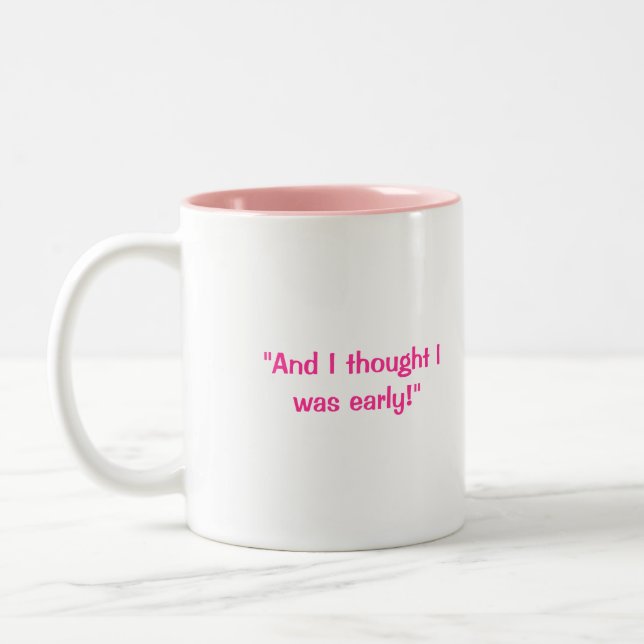 Eileen "und ich dachten, dass ich war früh!" zweifarbige tasse (Links)