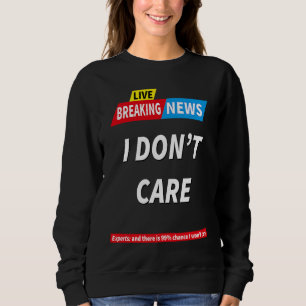Eilmeldung Ist mir egal 99 Chance Ist mir egal Sweatshirt