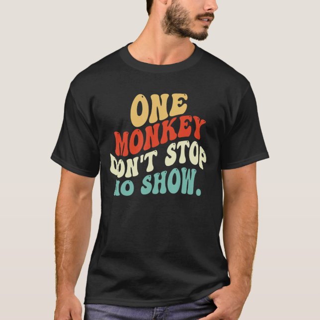 Ein Affe hört nicht auf, keine Show zu zeigen T-Shirt (Vorderseite)