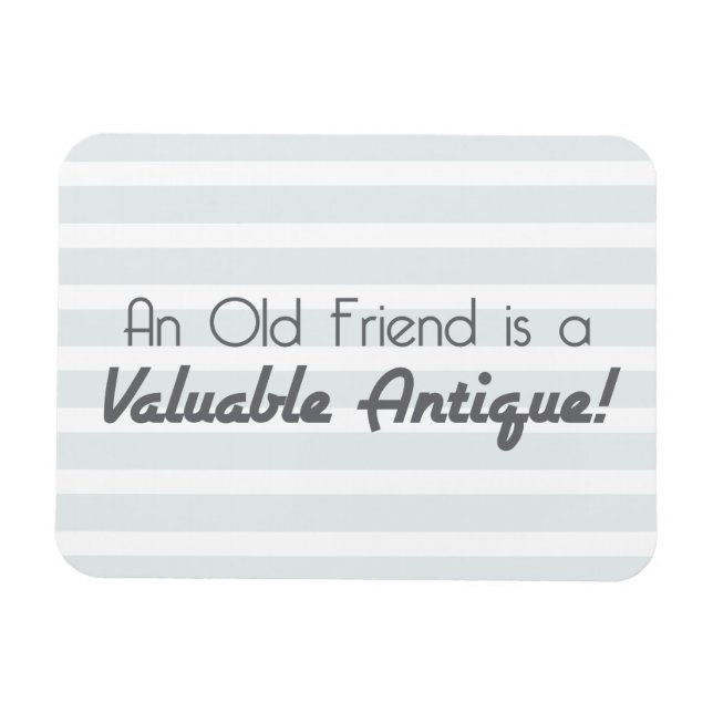 Ein alter Freund ist eine wertvolle Antike! Magnet (Horizontal)
