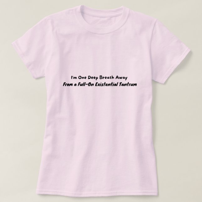 Ein Atemzug weg von einem Tantrum T-Shirt (Design vorne)