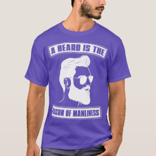 Ein Bart ist das Becken der Männlichkeit Bart Männ T-Shirt