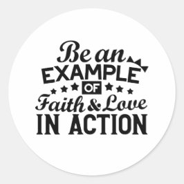 Ein Beispiel für Glauben und Liebe in Aktion sein Runder Aufkleber
