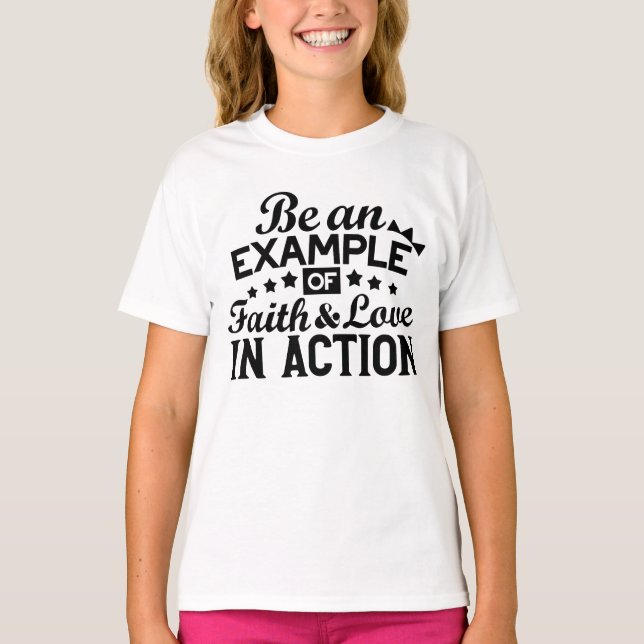 Ein Beispiel für Glauben und Liebe in Aktion sein T-Shirt (Vorderseite)