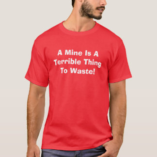 Ein Bergwerk ist eine schreckliche zu vergeuden T-Shirt