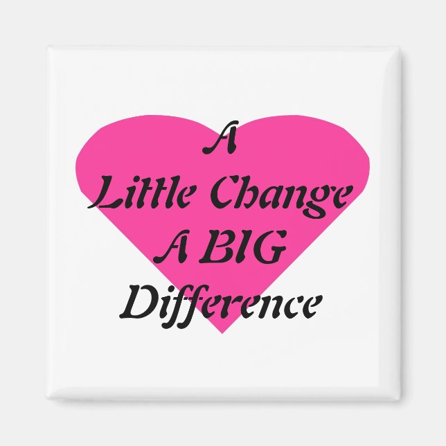 Ein bisschen ändern einen großen Unterschied Magnet (Vorne)