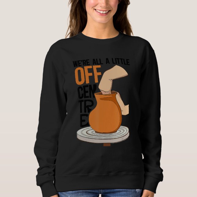 Ein bisschen außermittige Töpferei Keramik Töpfere Sweatshirt (Vorderseite)