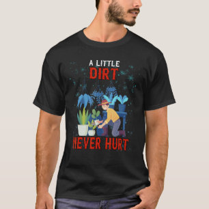 Ein bisschen Dreck hat noch nie geschadet Gartenar T-Shirt