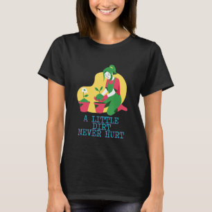 Ein bisschen Dreck hat noch nie geschadet Gartenge T-Shirt