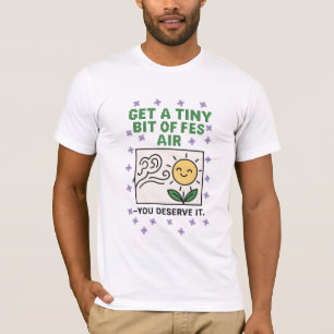 Ein bisschen frische Luft schnappen Zitat Kunst T-Shirt