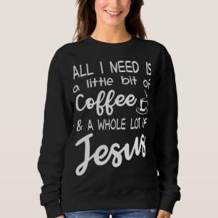 Ein bisschen Kaffee und eine Menge Jesus Sweatshirt