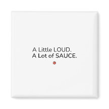 Ein bisschen laut. Viel Sauce. Magnet