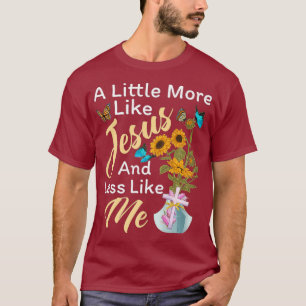 Ein bisschen mehr wie Jesus und weniger wie ich lu T-Shirt