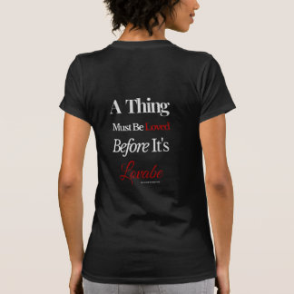 Ein Ding muss geliebt werden, bevor es liebenswert T-Shirt