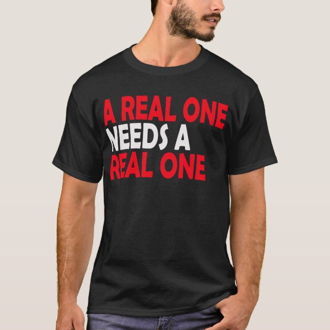 Ein echter braucht einen echten. T-Shirt (Vorderseite)