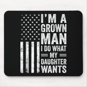 Ein erwachsener Mann tut, was die Tochter will, Fa Mousepad
