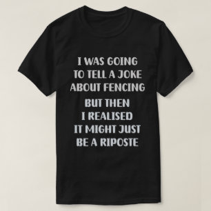 Ein Fencer-Dilemma: Joke oder Riposte? T-Shirt