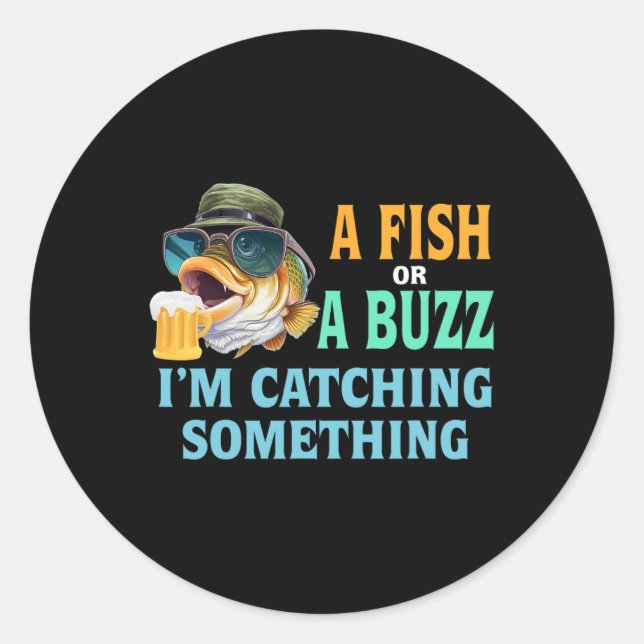 Ein Fisch oder ein Buzz, den ich fische Runder Aufkleber (Vorderseite)