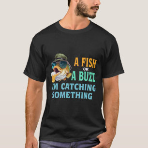 Ein Fisch oder ein Buzz, den ich fische T-Shirt