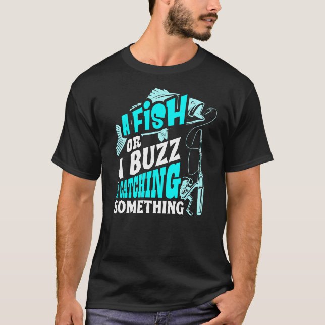 Ein Fisch oder ein Rausch Ich fange etwas Fischen T-Shirt (Vorderseite)