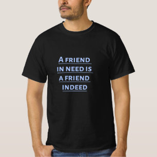 Ein Freund in der Not ist tatsächlich ein Freund T-Shirt