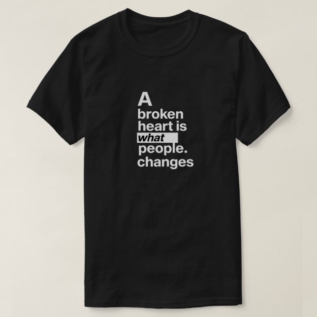 Ein gebrochenes Herz, was die Menschen verändern | T-Shirt (Design vorne)