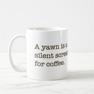 Ein Gegähne ist ein stiller Schrei für Kaffee Kaffeetasse