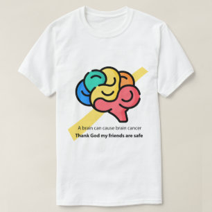 Ein Gehirn kann Gehirnkrebs verursachen - lustiges T-Shirt