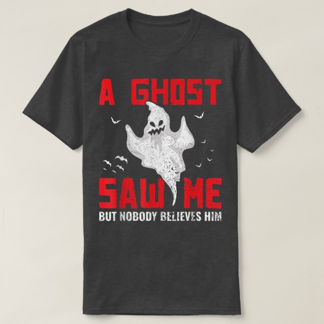 Ein Geist sah mich, aber niemand glaubt ihm Ghost  T-Shirt (Design vorne)
