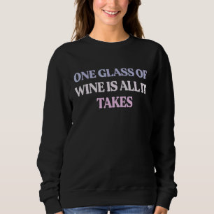 Ein Glas Wein ist alles, was es erfordert sarkasti Sweatshirt
