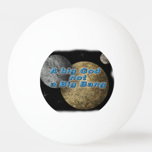 EIN GROSSER GOTT NICHT BIG BANG TISCHTENNISBALL