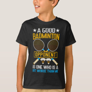 Ein guter Badminton-Gegner ist ein bisschen schlec T-Shirt