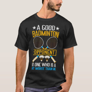 Ein guter Badminton-Gegner ist ein bisschen schlim T-Shirt