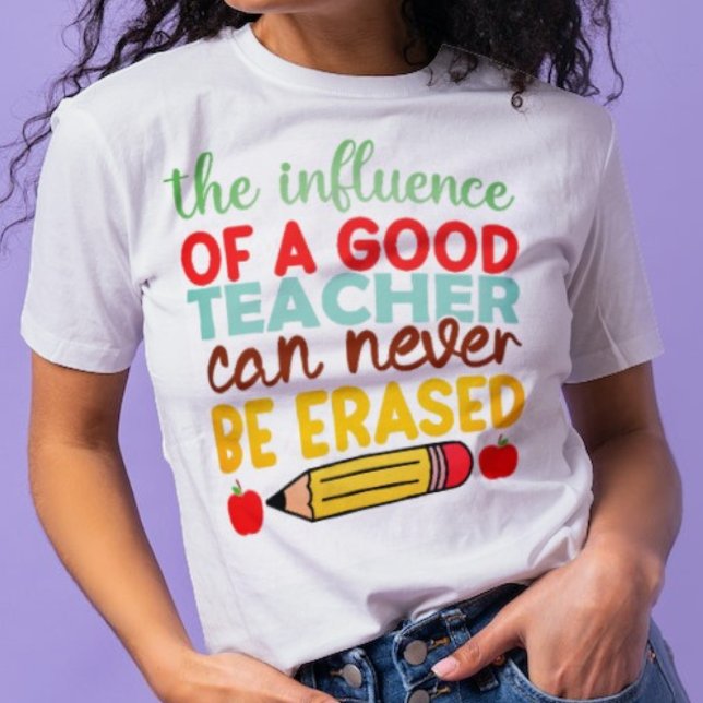Ein guter Einfluss der Lehrer kann nie ausgelöscht T-Shirt (Von Creator hochgeladen)