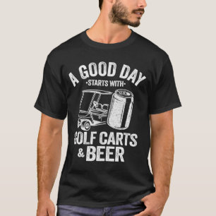 Ein guter Tag beginnt mit Golf Carts und Bier Funn T-Shirt