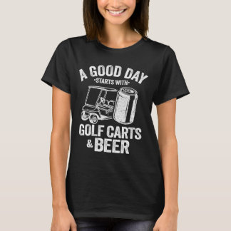 Ein guter Tag beginnt mit Golf Carts und Bier Funn T-Shirt