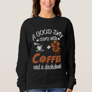 Ein guter Tag beginnt mit Kaffee und einer Dackel Sweatshirt