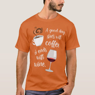 Ein guter Tag beginnt mit Kaffee und endet mit Wei T-Shirt