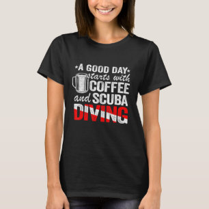 Ein guter Tag fängt mit dem Coffee Scuba Diver an T-Shirt