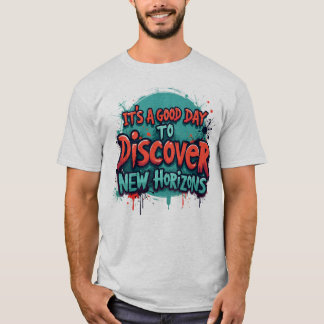 Ein guter Tag, um neue Horizonte zu entdecken T-Shirt