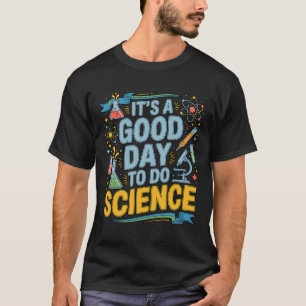 Ein guter Tag, um Wissenschaft zu betreiben Lehrer T-Shirt