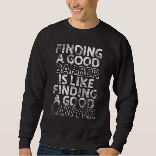 Ein gutes Barber zu finden ist wie ein gutes Recht Sweatshirt