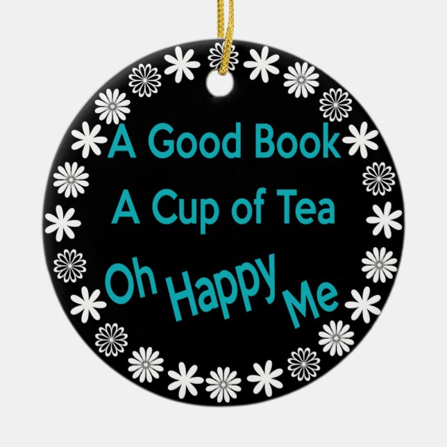 Ein gutes Buch, eine Tasse Tee, Oh, glücklich, ich Keramikornament (Vorne)