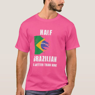 Ein halber Brasilianer ist besser als kein lustige T-Shirt