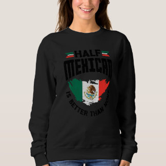 Ein halber Mexikaner ist besser als kein Mexikaner Sweatshirt