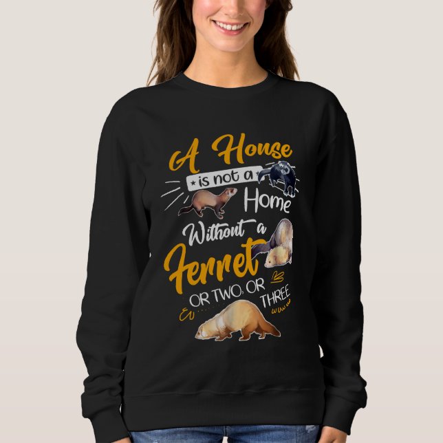 Ein Haus ist kein Zuhause ohne ein oder zwei oder  Sweatshirt (Vorderseite)